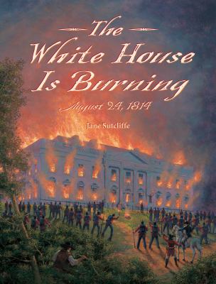 The White House is burning : August 24, 1814 /