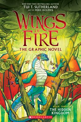 Wings of fire : the graphic novel : Book three :The hidden kingdom /