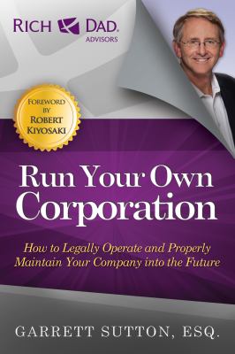 Run your own corporation : how to legally operate and properly maintain your company into the future /
