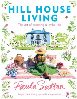 Hill House living : the art of creating a joyful life /