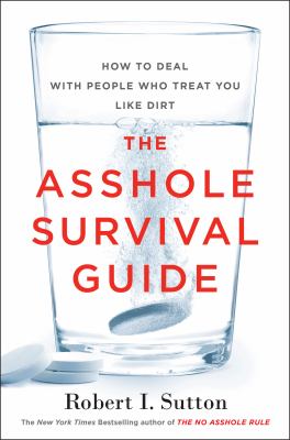 The asshole survival guide : how to deal with people who treat you like dirt /