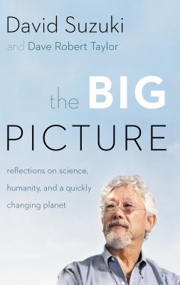 The big picture : reflections on science, humanity, and a quickly changing planet /