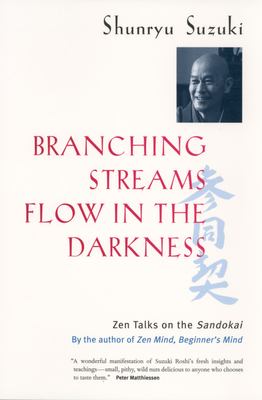 Branching streams flow in the darkness : Zen talks on the Sandokai /