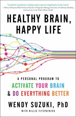 Healthy brain, happy life : a personal program to activate your brain and do everything better /