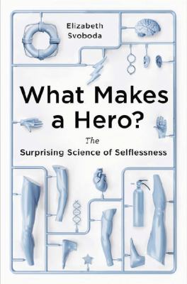 What makes a hero? : the surprising science of selflessness /