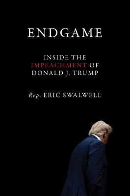 Endgame : inside the impeachment of Donald J. Trump /