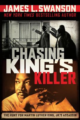 Chasing King's killer : the hunt for Martin Luther King, Jr.'s assassin /