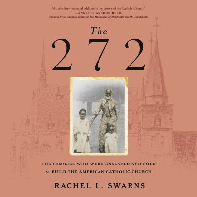 The 272 [eaudiobook] : The families who were enslaved and sold to build the american catholic church.