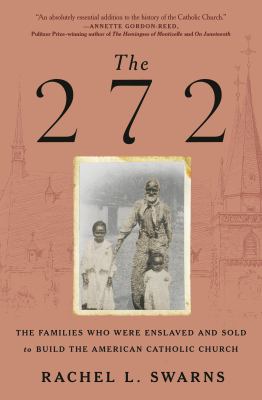 The 272 [ebook] : The families who were enslaved and sold to build the american catholic church.