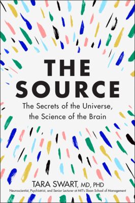 The source : the secrets of the universe, the science of the brain /