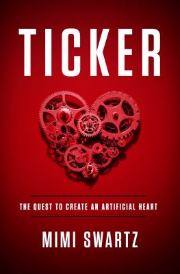Ticker : the quest to create an artificial heart /
