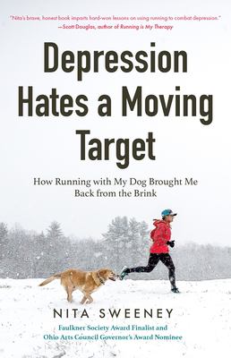 Depression hates a moving target : how running with my dog brought me back from the brink /
