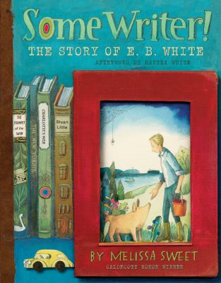 Some writer! : the story of E.B. White /