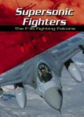 Supersonic fighters : the F-16 Fighting Falcons /