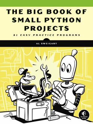 The big book of small Python projects : 81 easy practice programs /