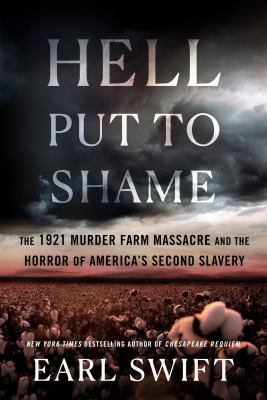 Hell put to shame : the 1921 Murder Farm massacre and the horror of America's second slavery /