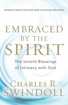 Embraced by the Spirit : the untold blessings of intimacy with God /