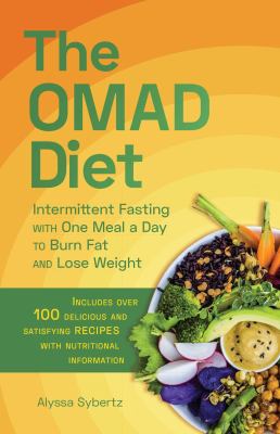 The OMAD diet : intermittent fasting with one meal a day to burn fat and lose weight /