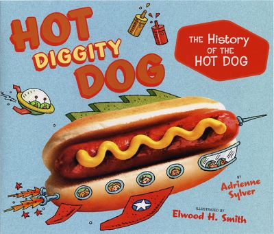 Hot diggity dog : the history of the hot dog /
