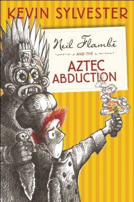 Neil Flambé and the Aztec abduction /