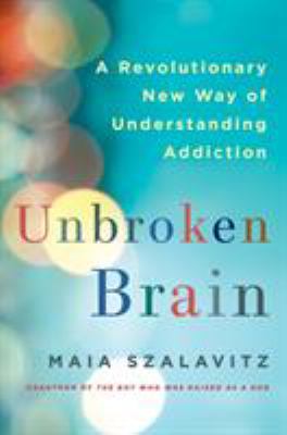 Unbroken brain : a revolutionary new way of understanding addiction /