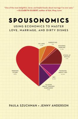 Spousonomics : using economics to master love, marriage and dirty dishes /