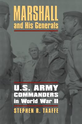 Marshall and his generals : U.S. Army commanders in World War II /