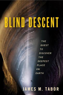 Blind descent : the quest to discover the deepest place on earth /
