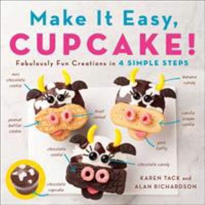 Make it easy, cupcake : fabulously fun creations in 4 simple steps /