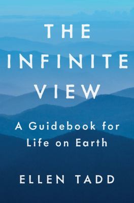 The infinite view : a guidebook for life on earth /