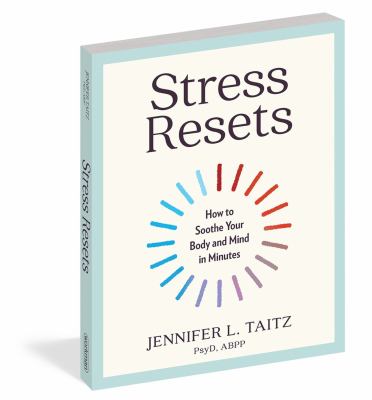 Stress resets : how to soothe your body and mind in minutes /