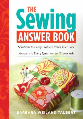 The sewing answer book : solutions to every problem you'll ever face, answers to every question you'll ever ask /