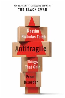 Antifragile : things that gain from disorder /