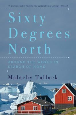 Sixty degrees north : around the world in search of home /