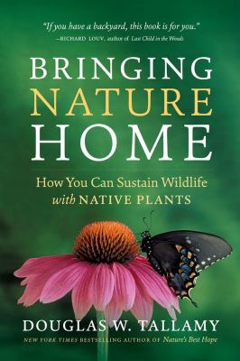 Bringing nature home : how you can sustain wildlife with native plants /