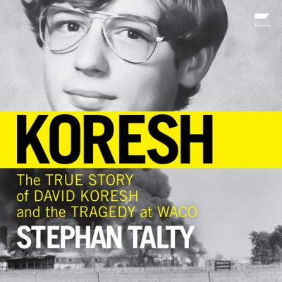 Koresh [eaudiobook] : The true story of david koresh and the tragedy at waco.
