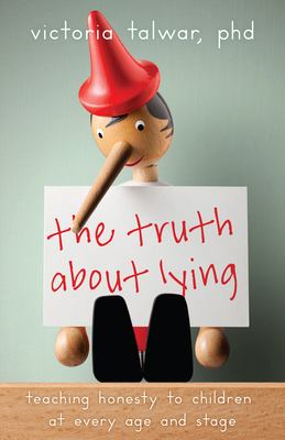 The truth about lying : teaching honesty to children at every age and stage /