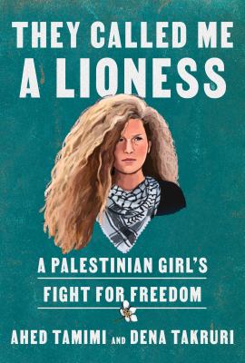 They called me a lioness : a Palestinian girl's fight for freedom /