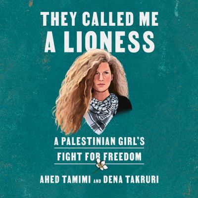 They called me a lioness [eaudiobook] : A palestinian girl's fight for freedom.