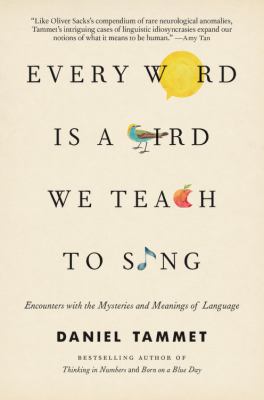 Every word is a bird we teach to sing : encounters with the mysteries and meanings of language /