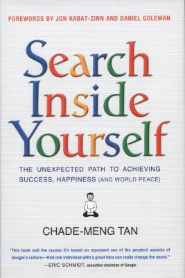 Search inside yourself : the unexpected path to achieving success, happiness (and world peace) /
