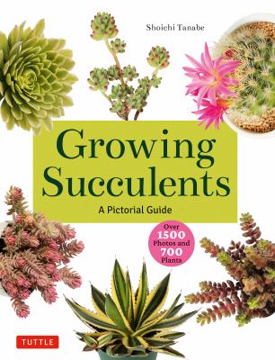 Growing Succulents : A Pictorial Guide