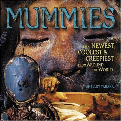 Mummies : the newest, coolest, and creepiest /