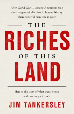 The riches of this land : the untold, true story of America's middle class /