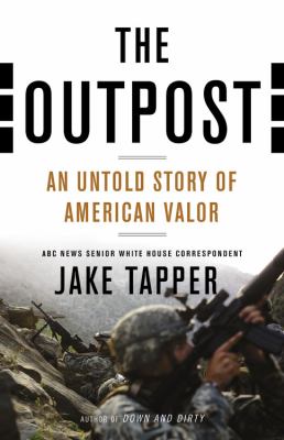 The outpost : an untold story of American valor /