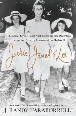 Jackie, Janet & Lee : [large type] the secret lives of Janet Auchincloss and her daughters Jacqueline Kennedy Onassis and Lee Radziwill /