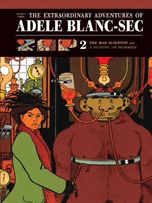 The extraordinary adventures of Adèle Blanc-Sec. [2] /