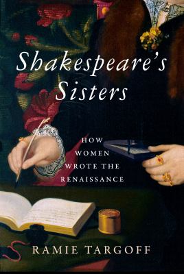 Shakespeare's sisters : how women wrote the Renaissance /