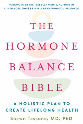 The hormone balance bible : a holistic plan to create lifelong health /