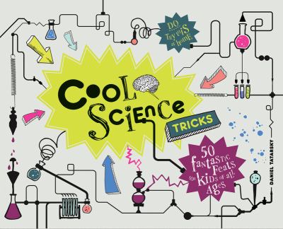 Cool science tricks : 50 fantastic feats for kids of all ages /